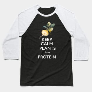 Keep Calm Plants Have Protein Baseball T-Shirt